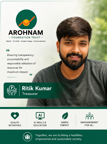 Ritik Kumar, Treasurer — Arohnam Foundation Trust. Ensuring transparency, accountability and responsible utilization of resources for maximum impact.